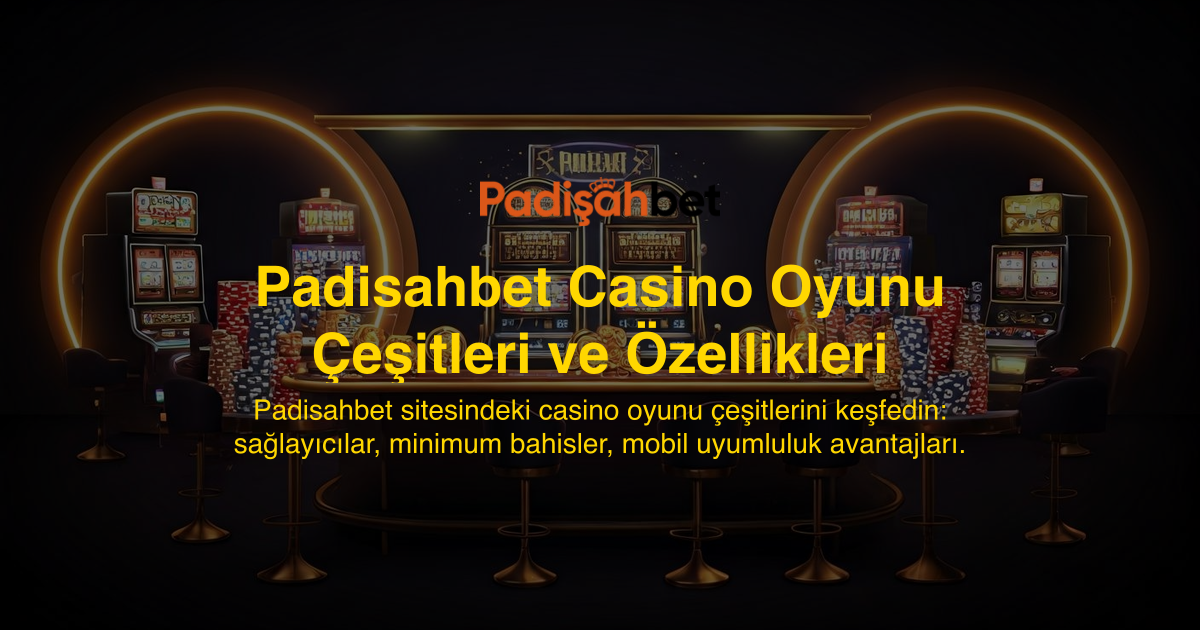 Padisahbet Casino Oyunu Çeşitleri ve Özellikleri