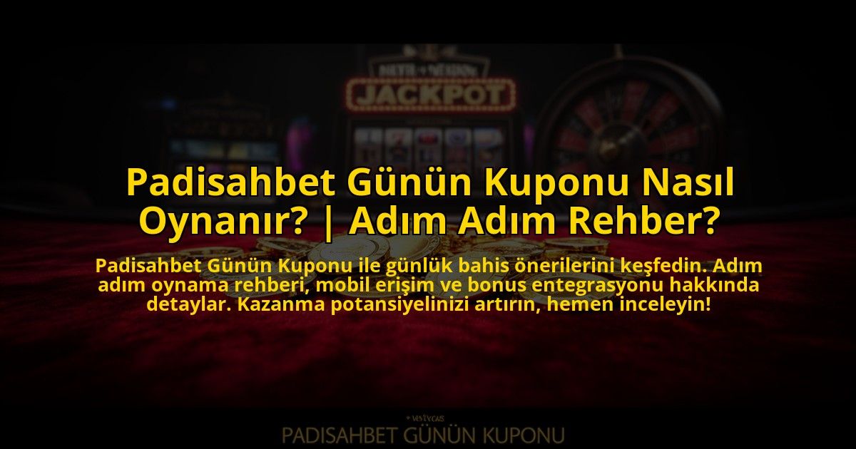 Padisahbet-Gunun-Kuponu-Nasil-Oynanir-Adim-Adim-Rehber-overlay-1769829919.jpg