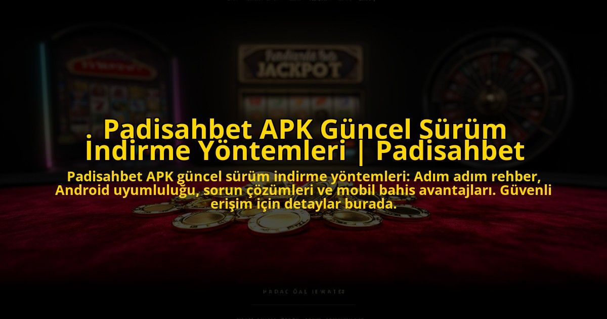 Padisahbet-APK-Guncel-Surum-Indirme-Yontemleri-Padisahbet-overlay-1772890146.jpg