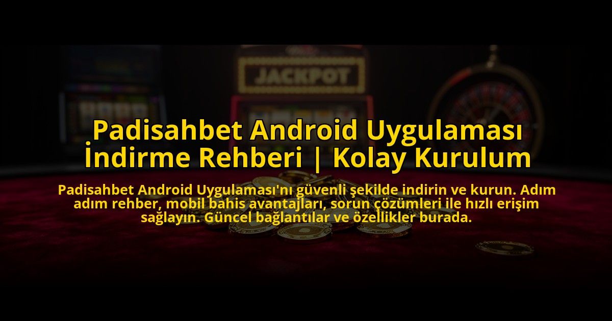 Padisahbet-Android-Uygulamasi-Indirme-Rehberi-Kolay-Kurulum-overlay-1773619375.jpg