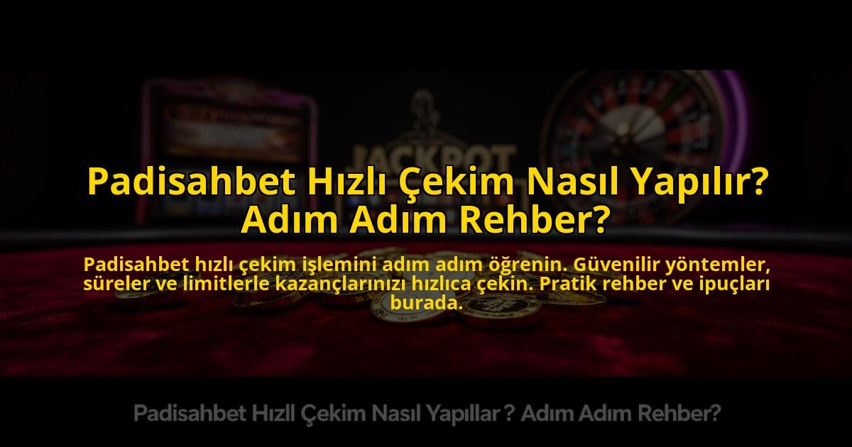 Padisahbet-Hizli-Cekim-Nasil-Yapilir-Adim-Adim-Rehber-overlay-1773707906.jpg