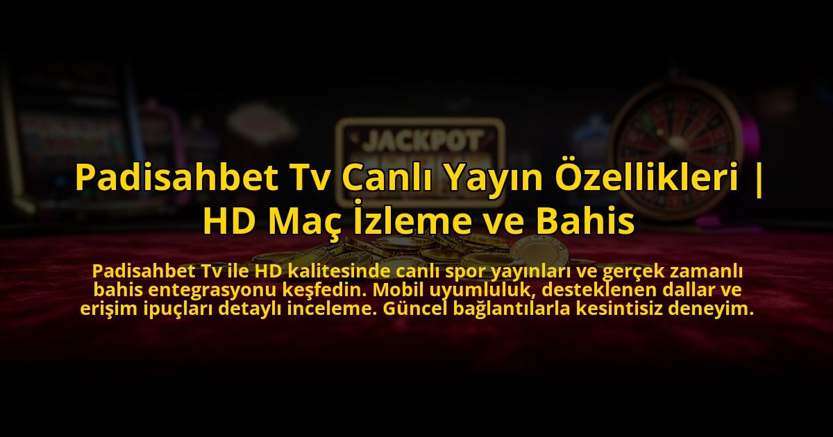 Padisahbet-Tv-Canli-Yayin-Ozellikleri-HD-Mac-Izleme-ve-Bahis-overlay-1773594755.jpg